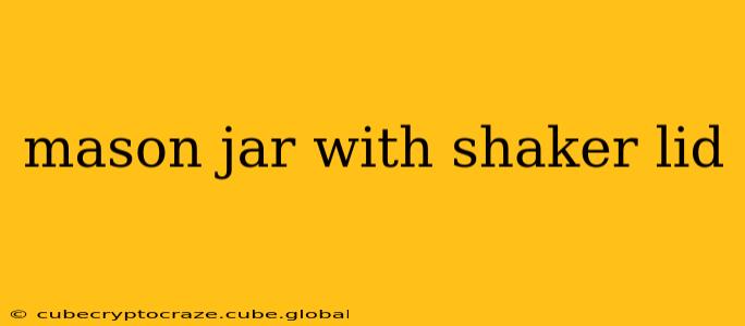 mason jar with shaker lid