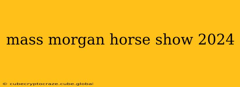 mass morgan horse show 2024