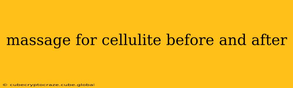massage for cellulite before and after