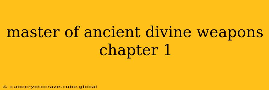 master of ancient divine weapons chapter 1