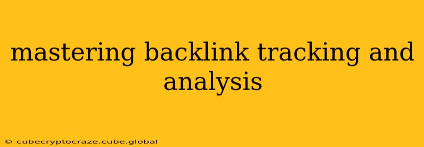 mastering backlink tracking and analysis
