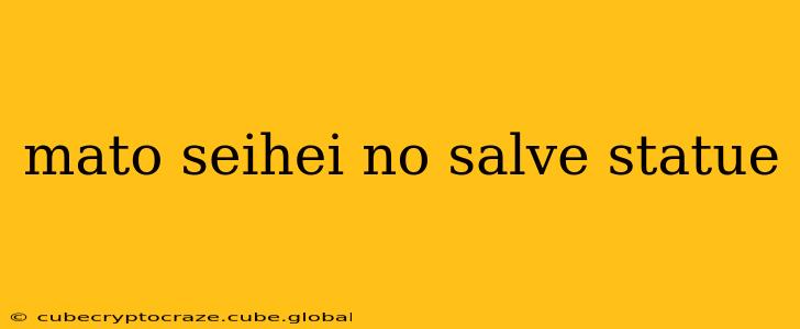 mato seihei no salve statue