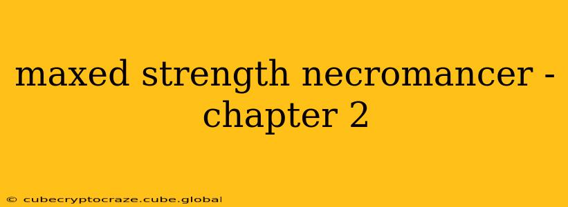 maxed strength necromancer - chapter 2