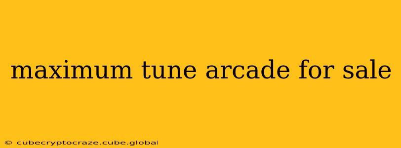 maximum tune arcade for sale