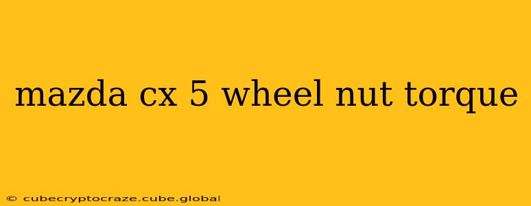 mazda cx 5 wheel nut torque