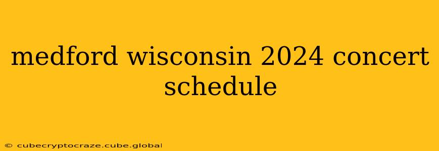medford wisconsin 2024 concert schedule
