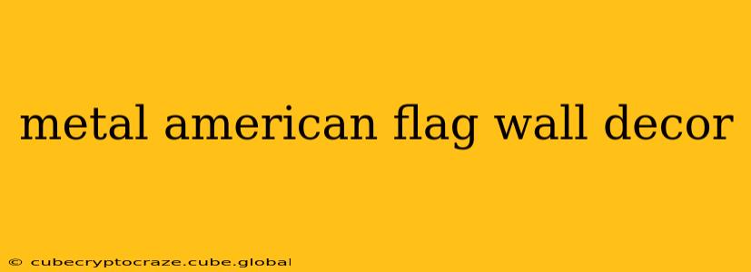 metal american flag wall decor