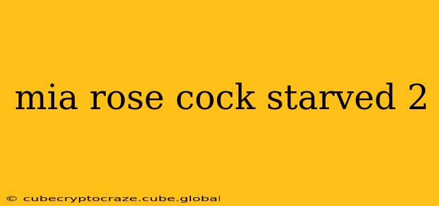 mia rose cock starved 2 mia rose cock starved 2