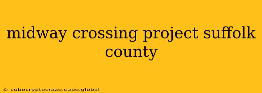 midway crossing project suffolk county