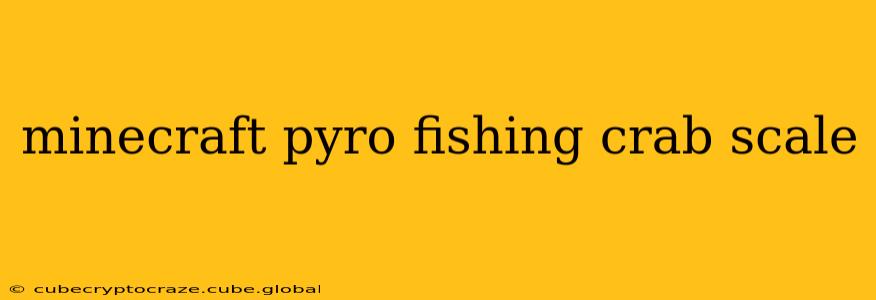 minecraft pyro fishing crab scale