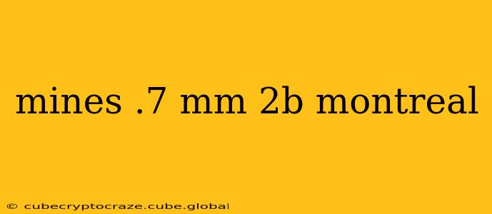 mines .7 mm 2b montreal