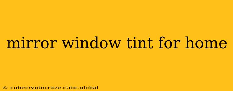 mirror window tint for home