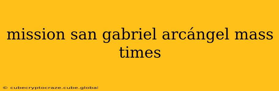 mission san gabriel arcángel mass times