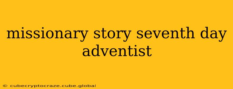 missionary story seventh day adventist