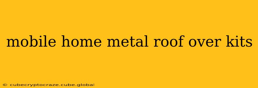 mobile home metal roof over kits
