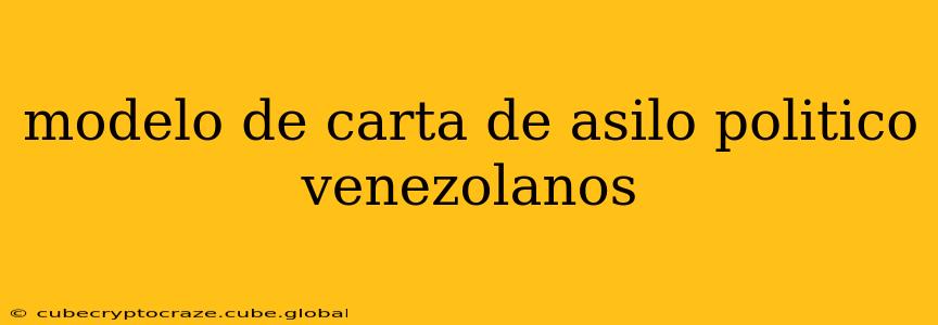 modelo de carta de asilo politico venezolanos