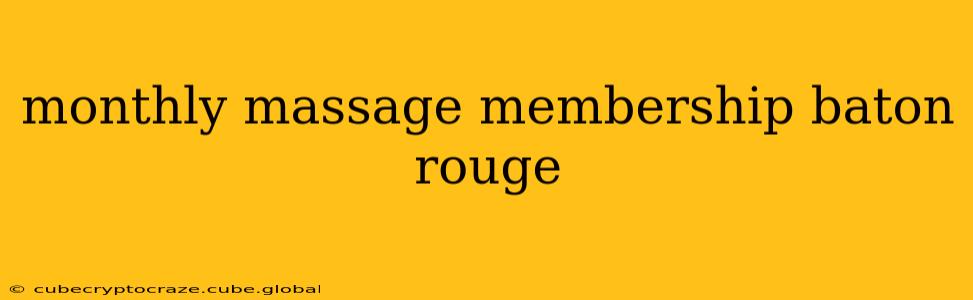 monthly massage membership baton rouge