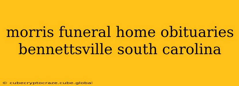 morris funeral home obituaries bennettsville south carolina
