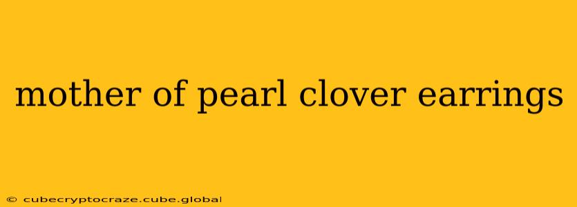 mother of pearl clover earrings
