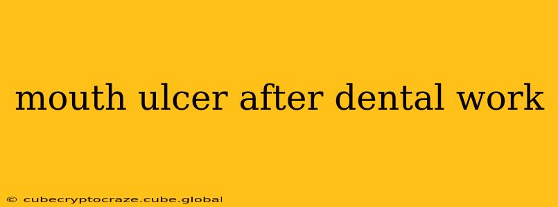 mouth ulcer after dental work