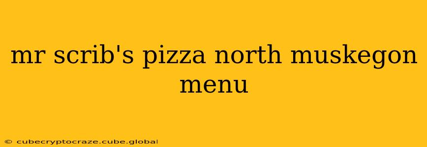 mr scrib's pizza north muskegon menu