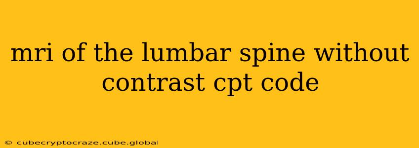 mri of the lumbar spine without contrast cpt code
