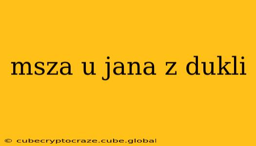 msza u jana z dukli