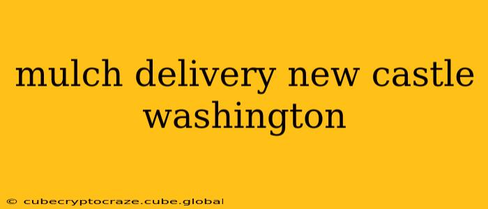 mulch delivery new castle washington