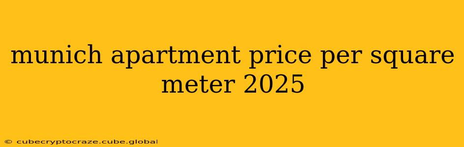 munich apartment price per square meter 2025