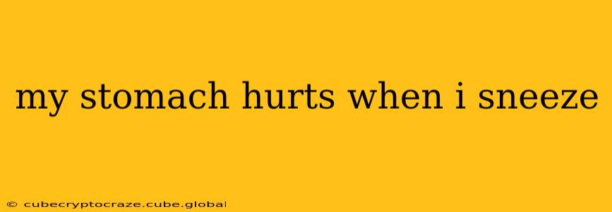 my stomach hurts when i sneeze