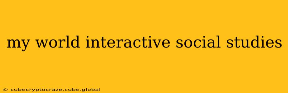 my world interactive social studies