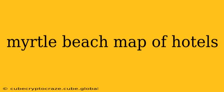 myrtle beach map of hotels