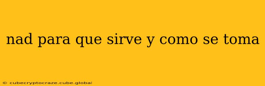 nad para que sirve y como se toma