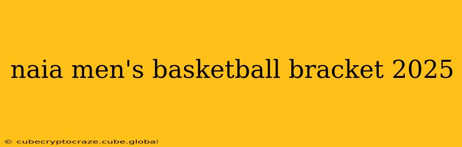 naia men's basketball bracket 2025