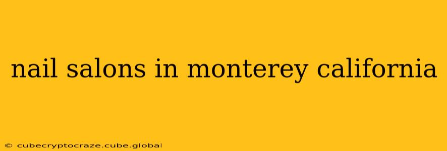 nail salons in monterey california