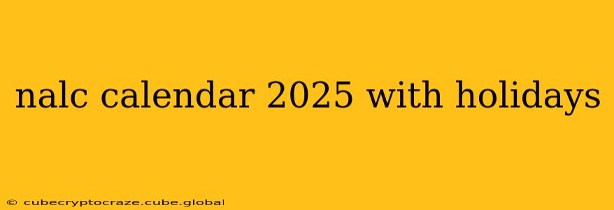 nalc calendar 2025 with holidays