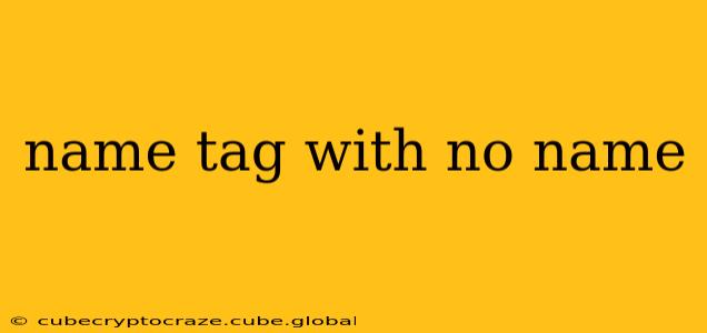 name tag with no name