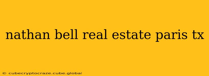nathan bell real estate paris tx