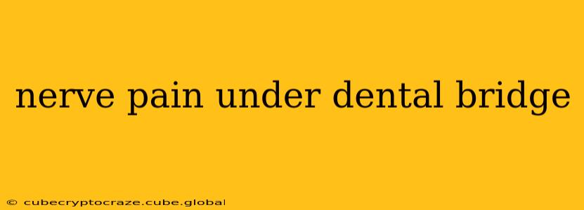 nerve pain under dental bridge