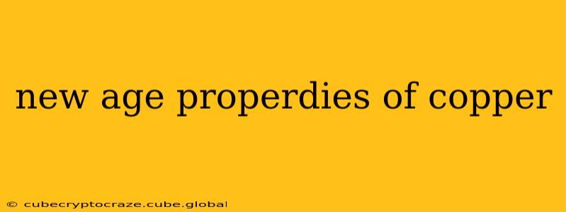 new age properdies of copper