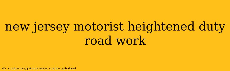 new jersey motorist heightened duty road work