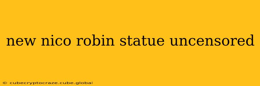 new nico robin statue uncensored