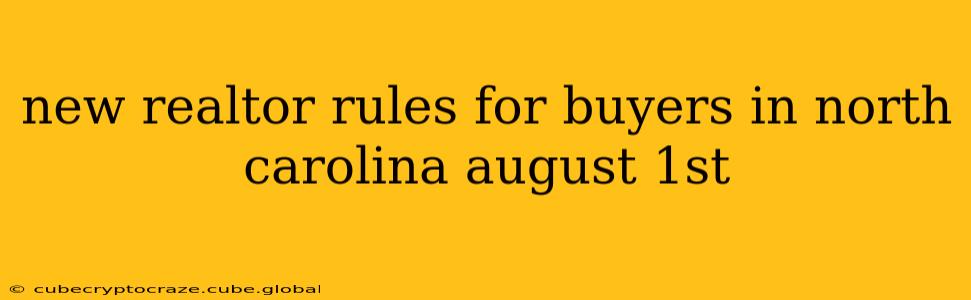 new realtor rules for buyers in north carolina august 1st