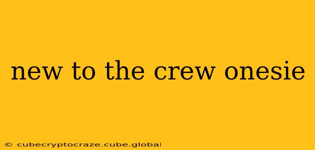 new to the crew onesie