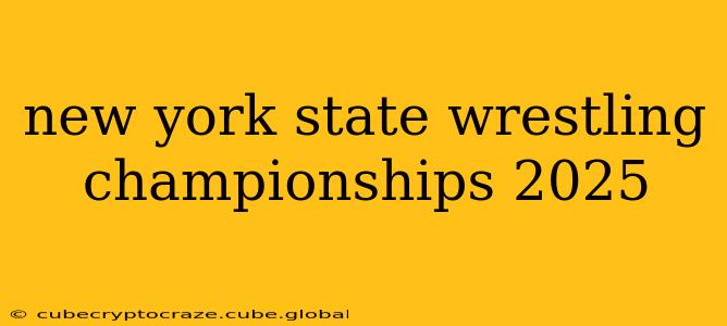 new york state wrestling championships 2025