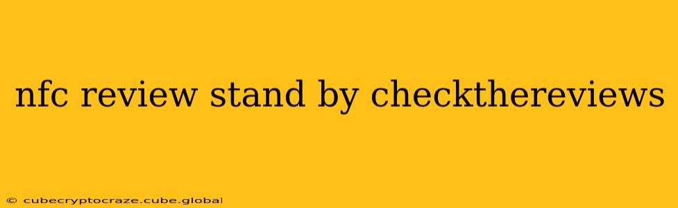nfc review stand by checkthereviews