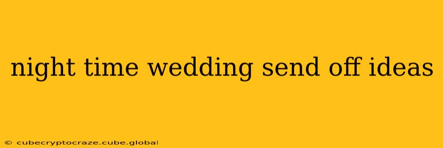 night time wedding send off ideas