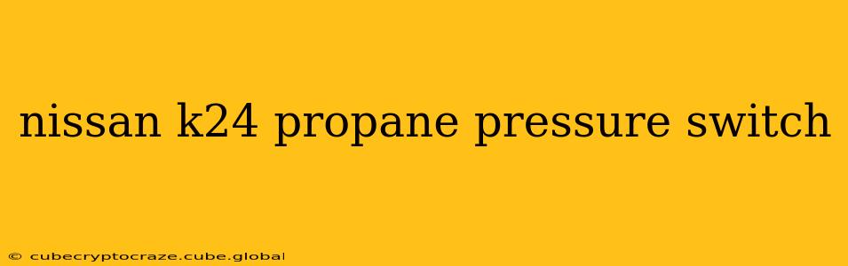 nissan k24 propane pressure switch