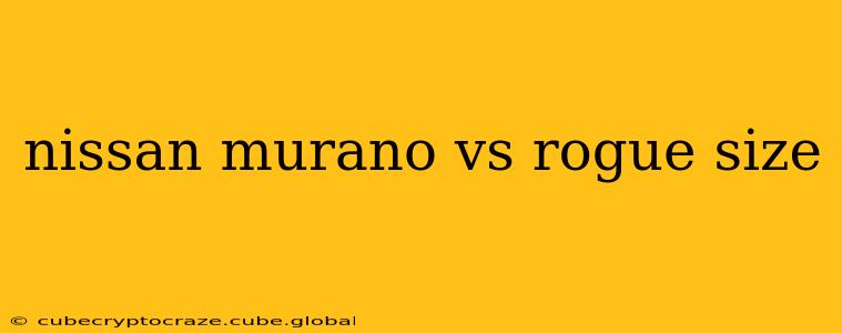 nissan murano vs rogue size