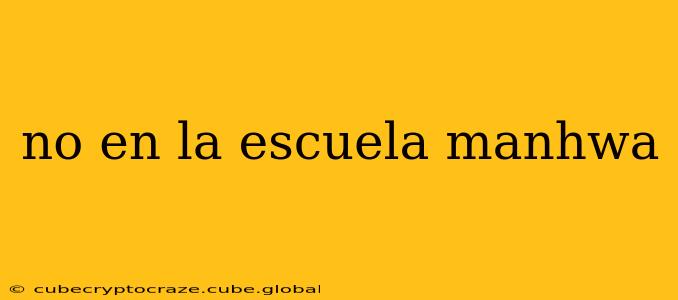 no en la escuela manhwa
